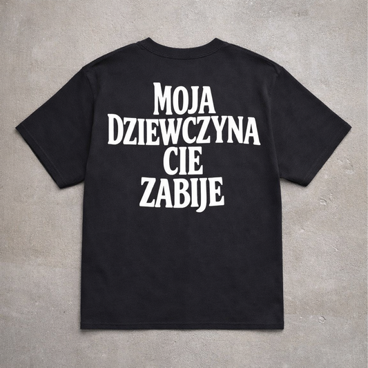 Moja Dziewczyna Cie Zabije - Koszulka
